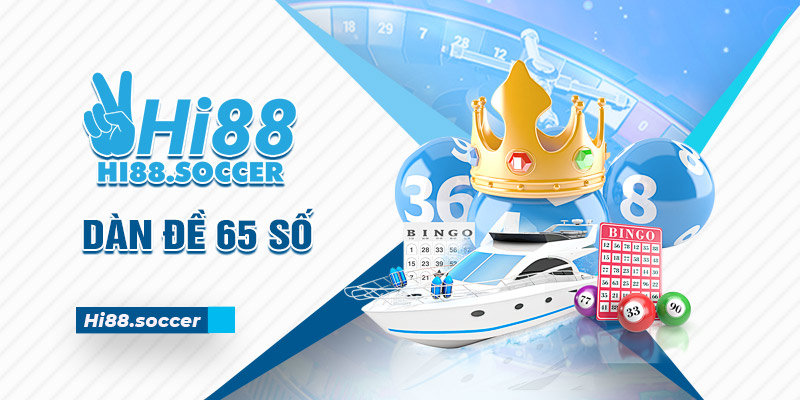 Dàn Đề 65 Số - Chia Sẻ Cách Tạo Bộ 65 Số Siêu Đơn Giản dàn đề 65