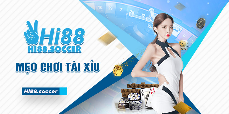 Mẹo Chơi Tài Xỉu Hi88 - Bí Kíp Làm Giàu Cho Cược Thủ Mẹo chơi tài xỉu