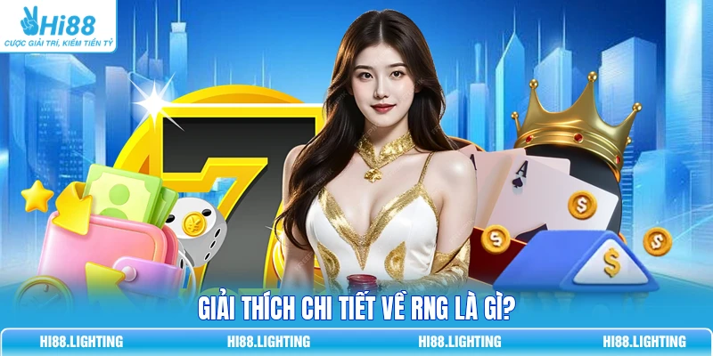 RNG - Bộ Não Vô Hình Đằng Sau Mỗi Kết Quả Trò Chơi Online Giải thích chi tiết về RNG là gì?