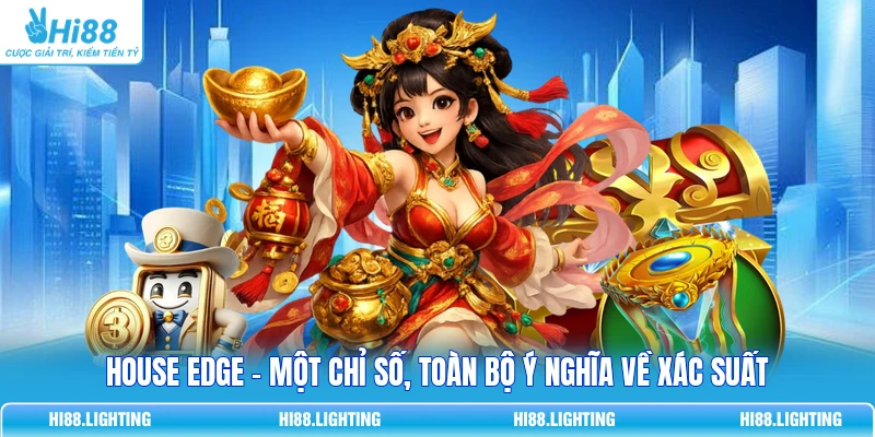 House Edge - Một Chỉ Số, Toàn Bộ Ý Nghĩa Về Xác Suất House Edge - Một Chỉ Số, Toàn Bộ Ý Nghĩa Về Xác Suất
