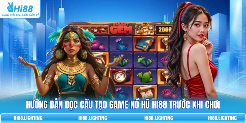 Hiểu Cấu Tạo Game Nổ Hũ Chuẩn Xác Giúp Nâng 85% Tỷ Lệ Thắng Hướng dẫn đọc cấu tạo game Nổ Hũ HI88 trước khi chơi