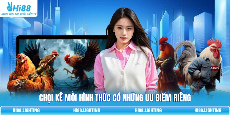Đá Gà Cựa Tròn Là Gì? Đặc Điểm Của Hình Thức Thi Đấu Chọi kê mỗi hình thức có những ưu điểm riêng
