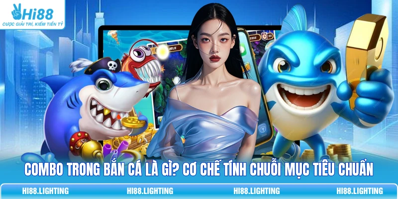 Combo Trong Bắn Cá Là Gì? Cơ Chế Tính Chuỗi Mục Tiêu Chuẩn Combo Trong Bắn Cá Là Gì? Cơ Chế Tính Chuỗi Mục Tiêu Chuẩn