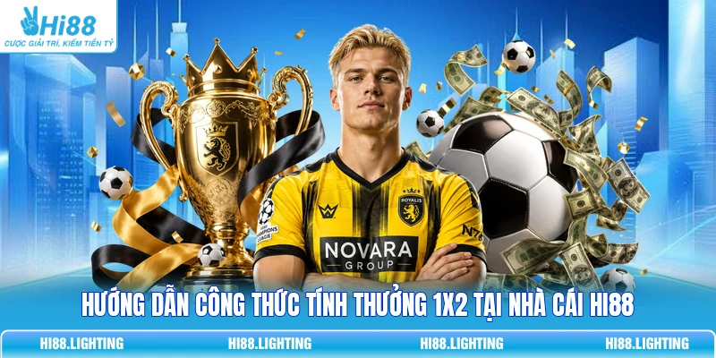 Khái Niệm Kèo Châu Âu 1X2 Là Gì? Cách Đọc Và Tính Kết Quả Hướng dẫn công thức tính thưởng 1X2 tại nhà cái HI88