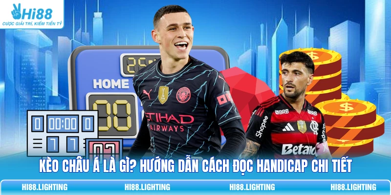 Kèo Châu Á Là Gì? Hướng Dẫn Cách Đọc Handicap Chi Tiết Kèo Châu Á Là Gì? Hướng Dẫn Cách Đọc Handicap Chi Tiết