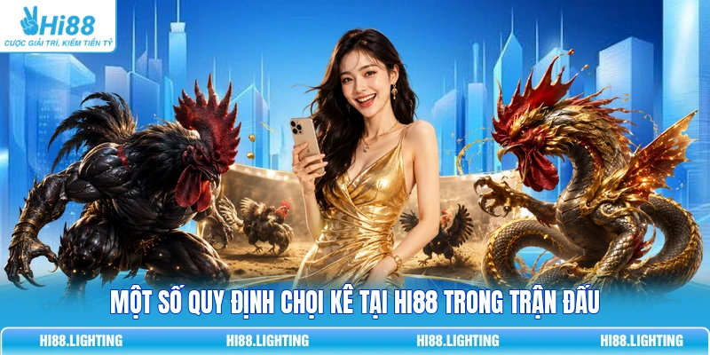 Đá Gà Thomo Là Gì? Tổng Quan Hình Thức Thi Đấu Hot Một số quy định chọi kê tại Hi88 trong trận đấu