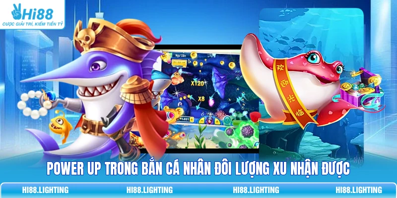 Power Up Trong Bắn Cá Là Gì? Các Dạng Tăng Sức Mạnh Phù Hợp Power Up trong bắn cá nhân đôi lượng xu nhận được