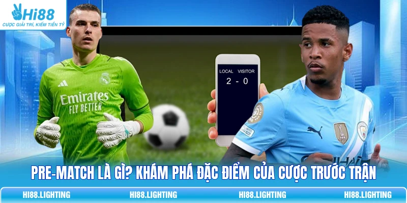 Kèo Pre-Match Là Gì? Cách Đặt Cược Trước Trận Đấu Bóng Đá Kèo Pre-Match Là Gì? Cách Đặt Cược Trước Trận Đấu Bóng Đá