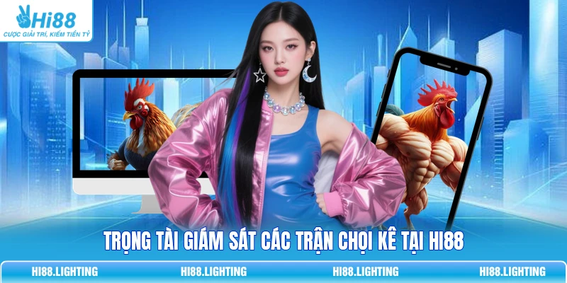 Trọng Tài Đá Gà - Nhiệm Vụ Chính Và Các Phẩm Chất Cần Có Trọng tài giám sát các trận chọi kê tại Hi88