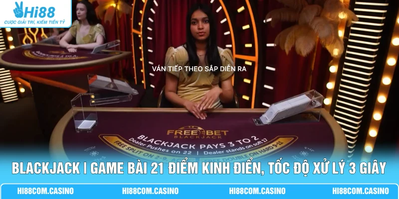 Blackjack | Game Bài 21 Điểm Kinh Điển, Tốc Độ Xử Lý 3 Giây Blackjack | Game Bài 21 Điểm Kinh Điển, Tốc Độ Xử Lý 3 Giây