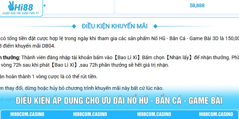 Chơi Nổ Hũ - Bắn Cá - Game Bài Hi88 Nhận Thưởng 58,888K Điều kiện áp dụng cho ưu đãi Nổ Hũ - Bắn Cá - Game Bài