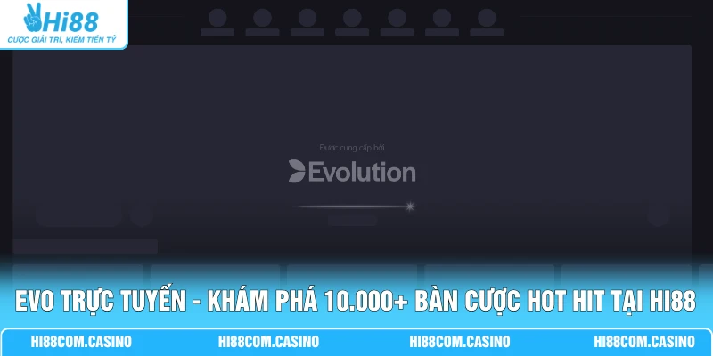 EVO Trực Tuyến - Khám Phá 10.000+ Bàn Cược Hot Hit Tại Hi88 EVO Trực Tuyến - Khám Phá 10.000+ Bàn Cược Hot Hit Tại Hi88
