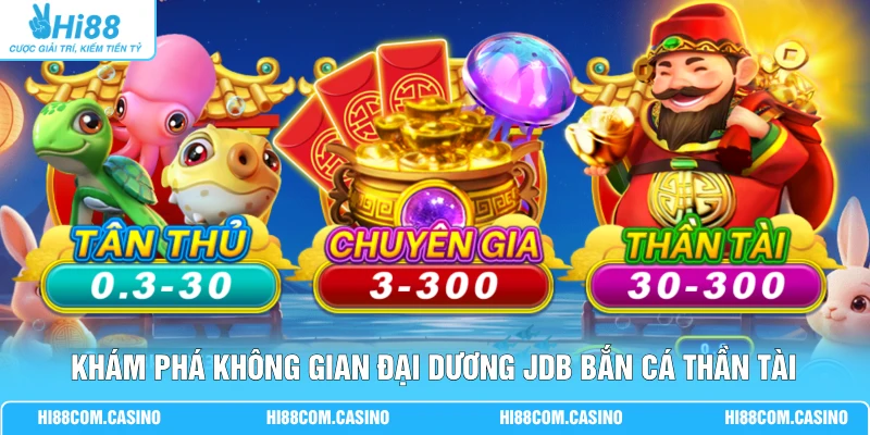JDB Bắn Cá Thần Tài - Săn Boss Kiếm Tiền Khủng Mỗi Ngày Khám phá không gian đại dương JDB Bắn Cá Thần Tài