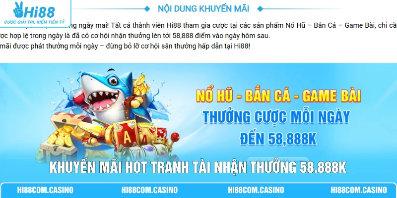 Tổng Hợp Khuyến Mãi HOT Giá Trị 58.888K Tại Nhà Cái Hi88 Khuyến mãi Hot tranh tài nhận thưởng 58.888K