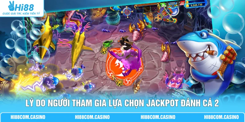 JILI Jackpot Đánh Cá 2 Với 10+ Loài Cá Và Boss Đặc Sắc Lý do người tham gia lựa chọn Jackpot đánh cá 2