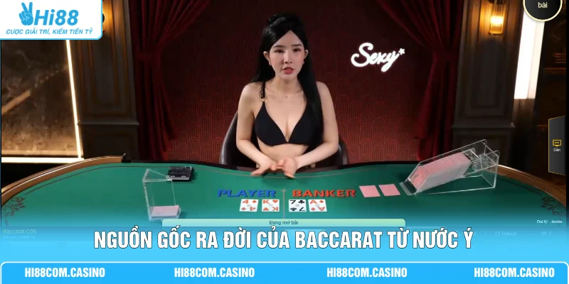 Baccarat - Lịch Sử Hơn 500 Năm Và Luật Chơi Trong Một Ván Nguồn gốc ra đời của Baccarat từ nước Ý