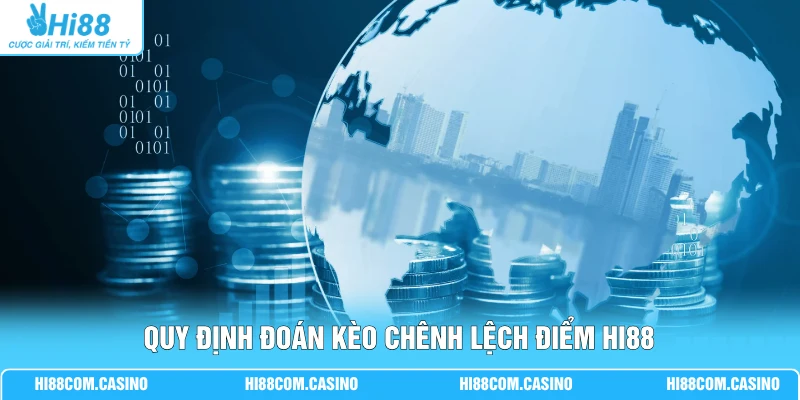 Cá Cược Tài Chính - Hướng Dẫn Luật Chơi, Dạng Kèo Tại Hi88 Quy định đoán kèo chênh lệch điểm Hi88