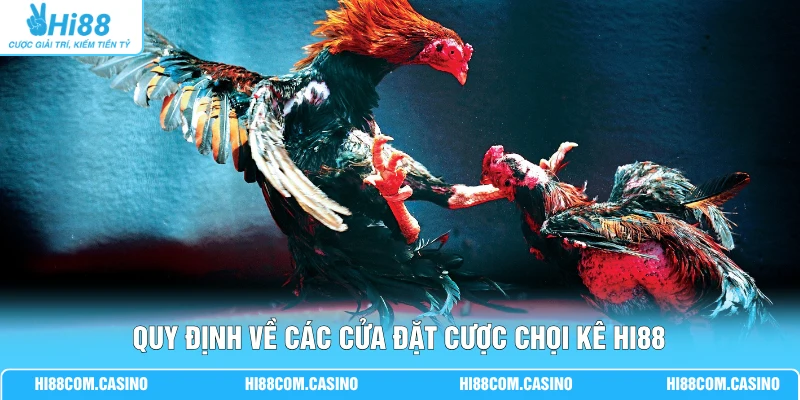 Đá Gà Bàn Bida - Quy Định Luật Chơi Mới Nhất Tại Hi88 Quy định về các cửa đặt cược chọi kê Hi88