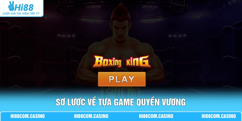 Hướng Dẫn Chơi Quyền Vương - Chinh Phục Jackpot Khủng Sơ lược về tựa game Quyền Vương