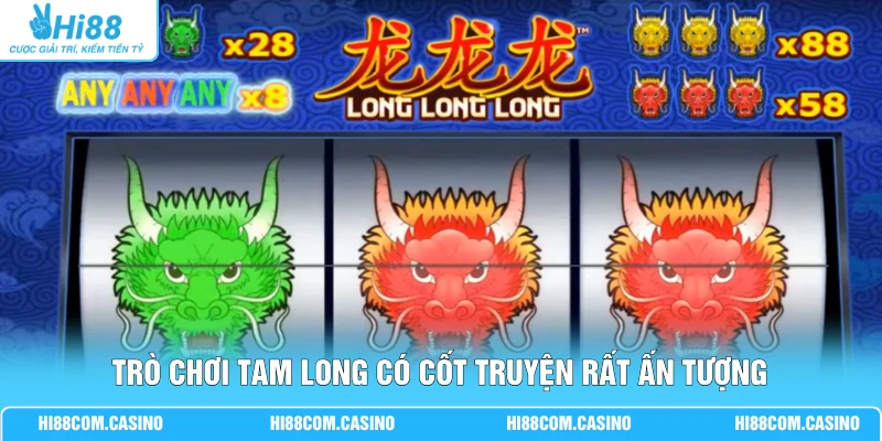 Tam Long Với 3 Rồng Hội Tụ Trong Vòng Quay Jackpot Đặc Sắc Trò chơi Tam Long có cốt truyện rất ấn tượng